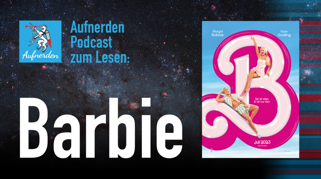 Aufnerden Podcast zum Lesen: Barbie